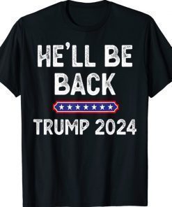 He’ll Be Back Trump 2024 Donald Trump Supporter Vintage Shirts