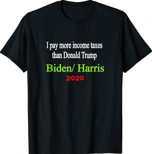 I PAY MORE INCOME TAX THAN TRUMP Tee Shirt