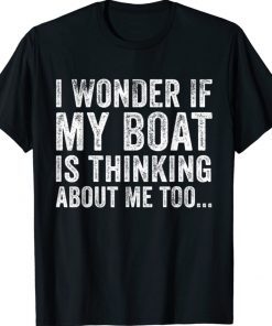 Funny I Wonder if My Boat Thinks About Me Too Motor Boating Tee Shirt