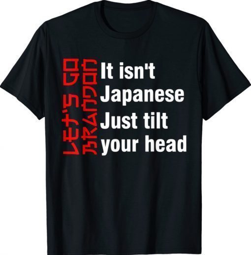 Let's Go Brandon It Isn't Japanese Just Tilt Your Head Vintage TShirt