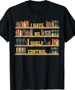 I Have No Shelf Control Book Collector Book Love Saying Fun TShirt