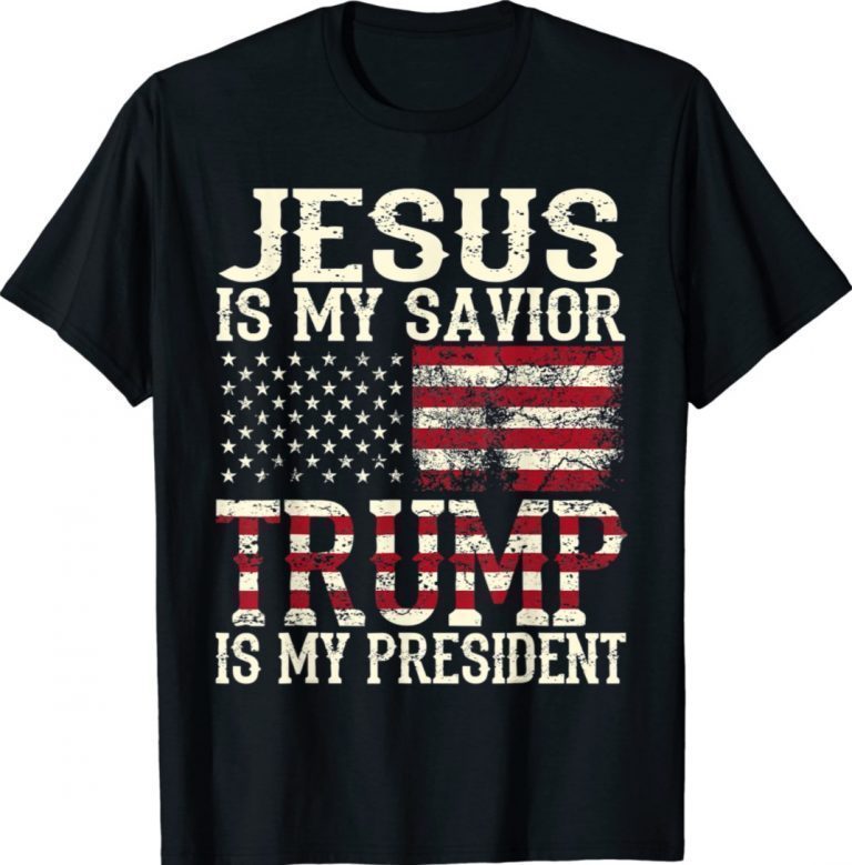 Jesus Is My Savior Trump Is My President American Flag 2022 Shirts