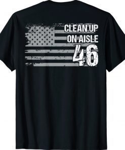 Anti-Biden Clean Up On Aisle 46 Impeach Biden (ON BACK) T-Shirt