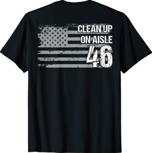 Anti-Biden Clean Up On Aisle 46 Impeach Biden (ON BACK) T-Shirt