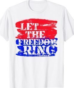 Let The Freedom Ring Tee Shirt