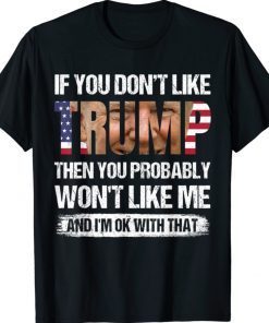 If You Don't Like Trump Then You Probably Won't Like Me Vintage Shirts