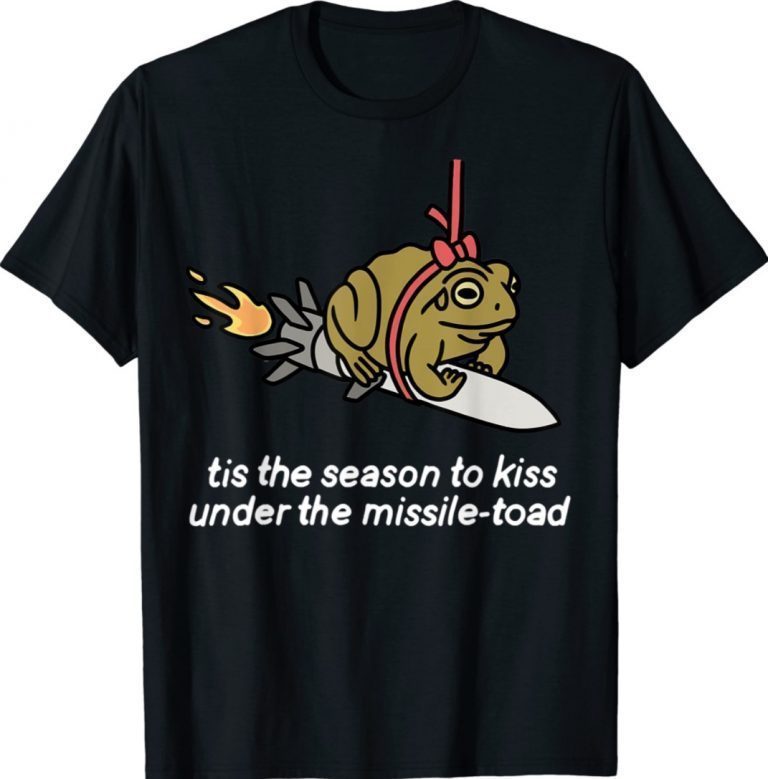 It’s the season to kiss under the missile toad tee shirt