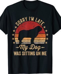 Sorry I'm Late My Dog Was Sitting On Me St Bernard Shirts