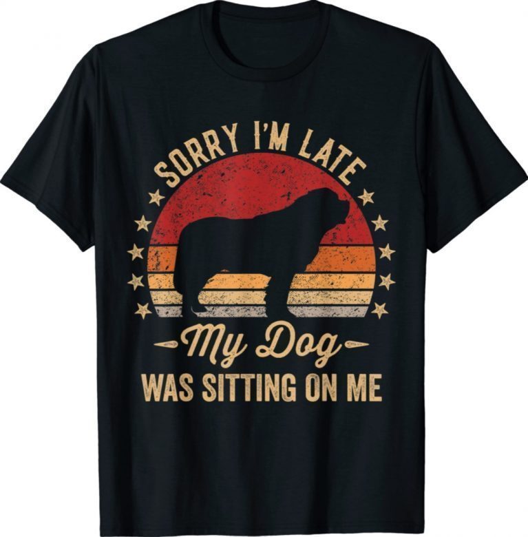 Sorry I'm Late My Dog Was Sitting On Me St Bernard Shirts