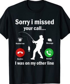 Funny Sorry I Missed Your Call Was On Other Line Fishing 2022 Shirts