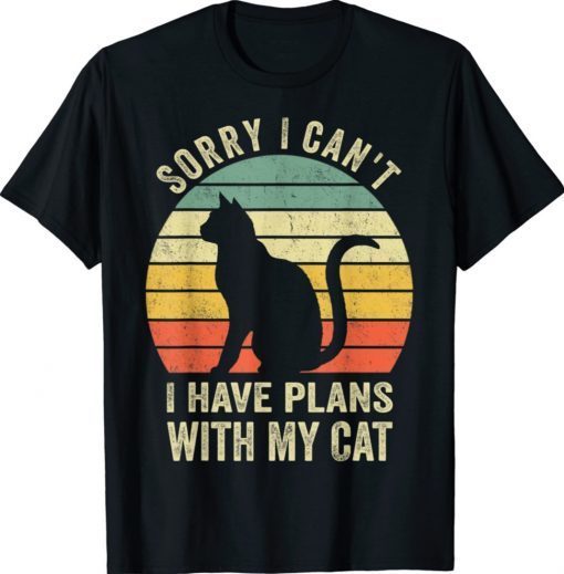 Sorry I can't I have plans with my Cat Funny cat Lovers Shirts