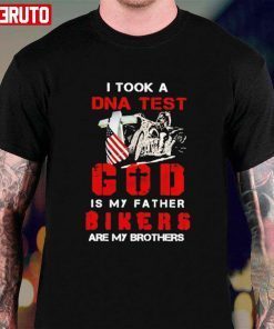 I Took A DNA Test God Is My Father Bikers Are My Brothers Tee Shirt