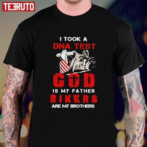 I Took A DNA Test God Is My Father Bikers Are My Brothers Tee Shirt