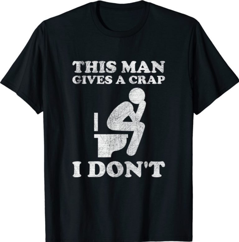 Funny This Man Gives A Crap I Don't Tee Shirt