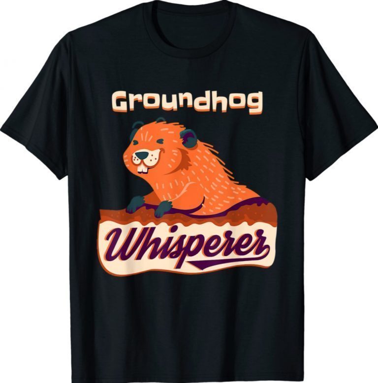 Groundhog Whisperer Gift Ground Hog Day Gift Shirts