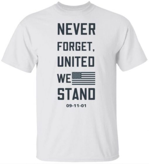 Never Forget United We Stand Tee Shirt