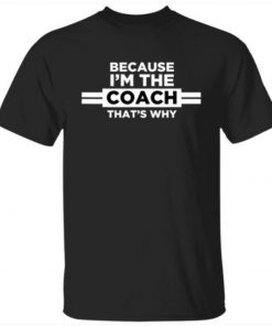 Because I’m the Coach That’s Why Vintage TShirt