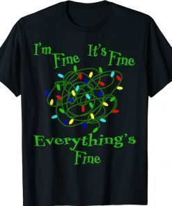 Funny I'm Fine It's Fine Everything's Fine Christmas Light TShirt