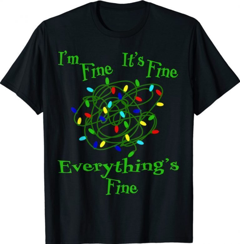 Funny I'm Fine It's Fine Everything's Fine Christmas Light TShirt