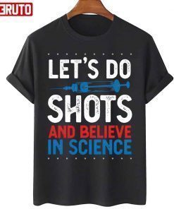 Let’s Do Shots And Believe In Science Pro Vaccination Vintage Shirts