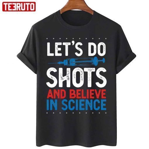 Let’s Do Shots And Believe In Science Pro Vaccination Vintage Shirts