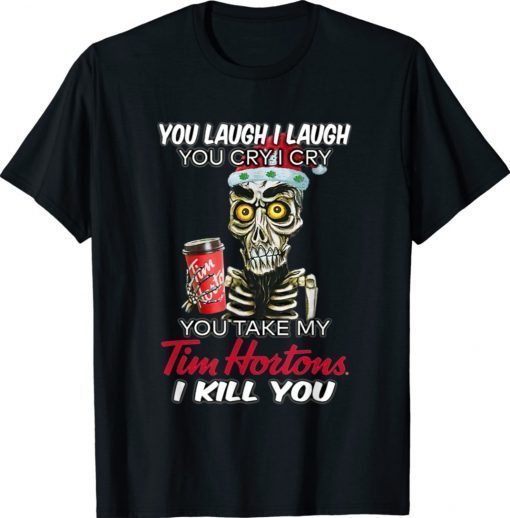 You Take My Tim Hortons I Kill You Gift Tee Shirt