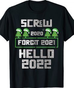 Screw 2020 Forget 2021 Hello 2022 New Years Eve Tee Shirt