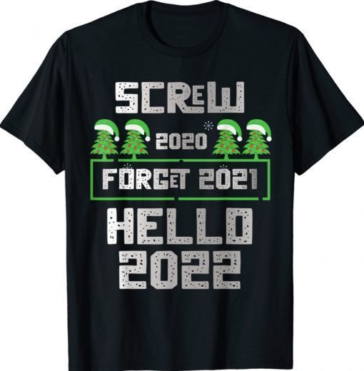 Screw 2020 Forget 2021 Hello 2022 New Years Eve Tee Shirt