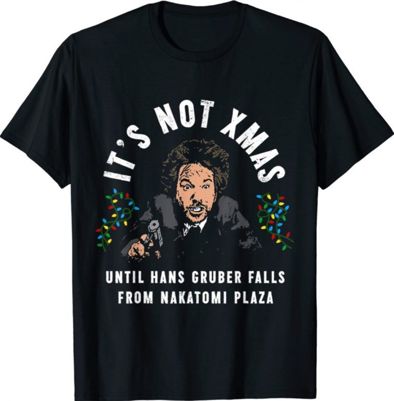 It's Not Christmas Until Hans Gruber Falls Tee Shirt