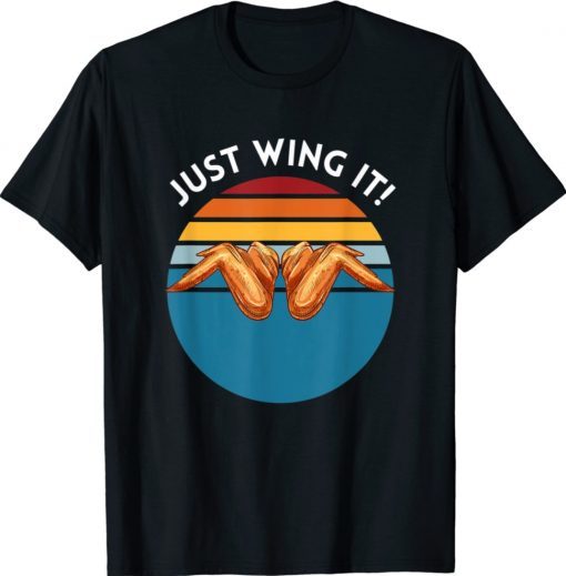 Fried Chicken Wing Lover Foodie Pun Just Wing It Tee Shirt