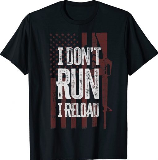 Gun Lovers I Don't Run I Reload Funny Gun Owners US Flag Tee Shirt