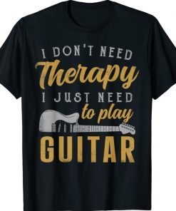 I Just Need To Play Guitar Guitarist Gifts Guitar Player 2022 Shirts