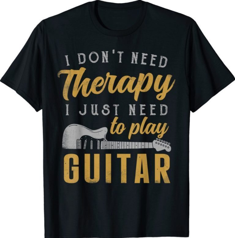 I Just Need To Play Guitar Guitarist Gifts Guitar Player 2022 Shirts