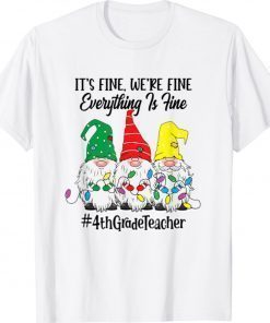 Its Fine Were Fine Everything Is Fine Fourth Grade Teacher Gift Shirts