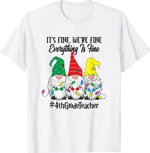 Its Fine Were Fine Everything Is Fine Fourth Grade Teacher Gift Shirts