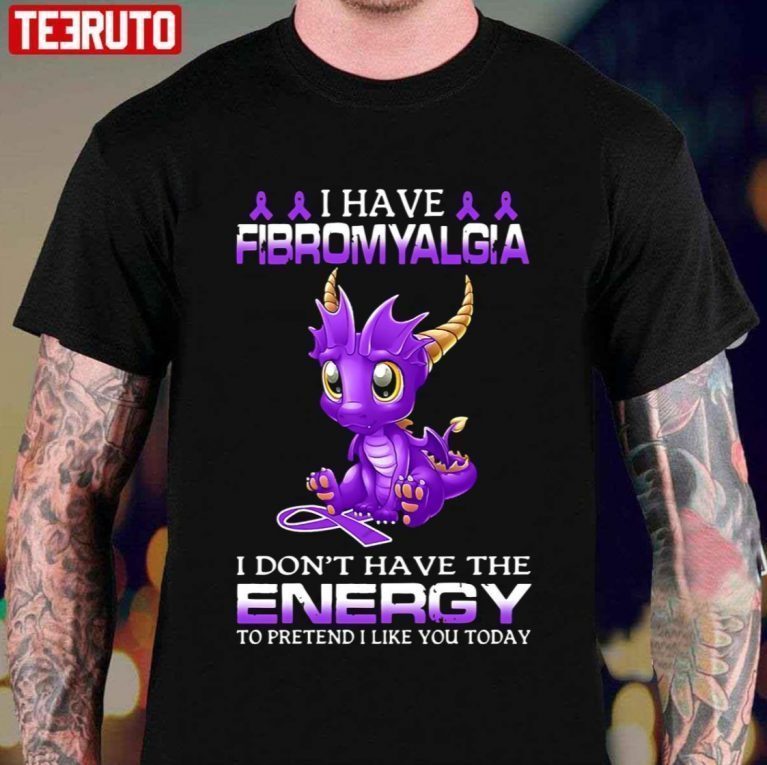 Dragon I Have Fibromyalgia I Don’t Have The Energy To Pretend Tee Shirt