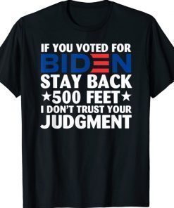 If You Voted for Biden Stay Back 500 Feet Unisex TShirt