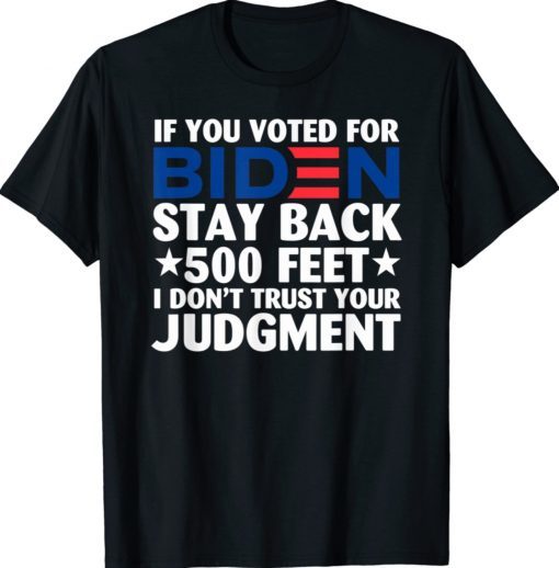 If You Voted for Biden Stay Back 500 Feet Unisex TShirt