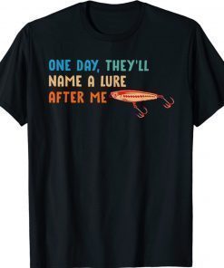 One Day They'll Name A Lure After Me Fishing Lover Vintage Shirts