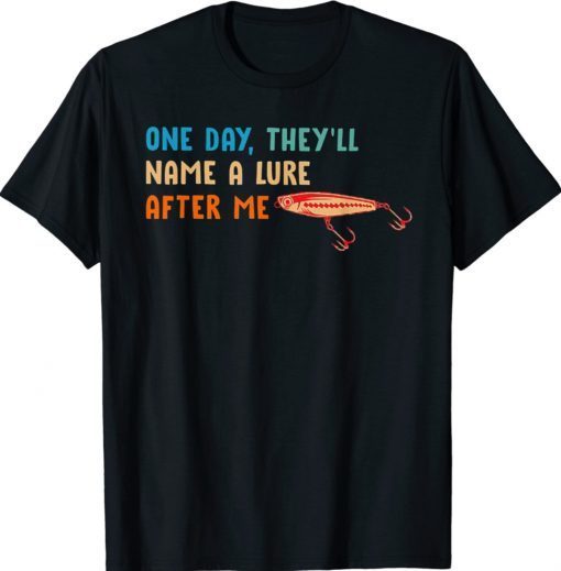 One Day They'll Name A Lure After Me Fishing Lover Vintage Shirts