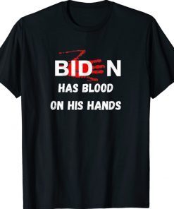 Joe Biden Has Blood On His Hands Anti Biden Shirt