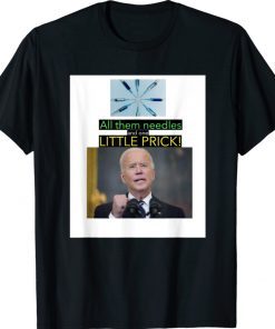 Joe Biden All Them Needles And One Little Prick Tee Shirt