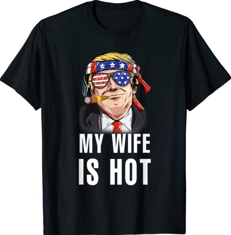 Funny My Wife Is Hot Trump Valentines Day Matching Funny Shirts