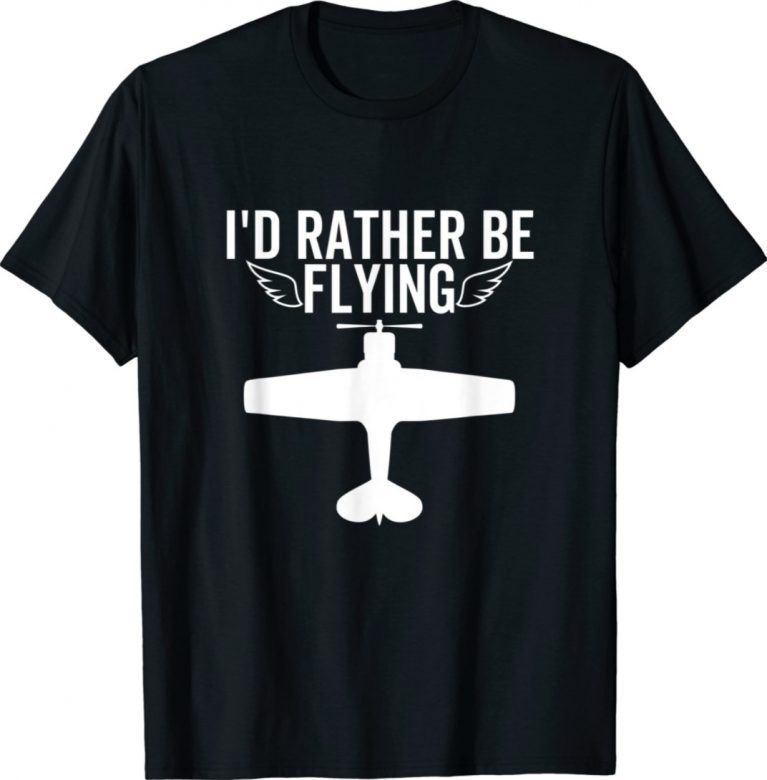 Funny I'd Rather Be Flying Airplane Pilot Aviation TShirt