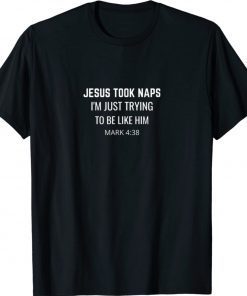 Funny Jesus Took Naps Sarcastic Christian Bible Verse Tee Shirt