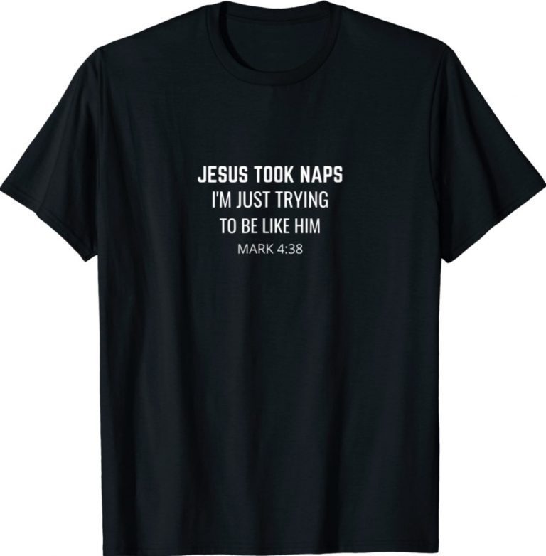 Funny Jesus Took Naps Sarcastic Christian Bible Verse Tee Shirt