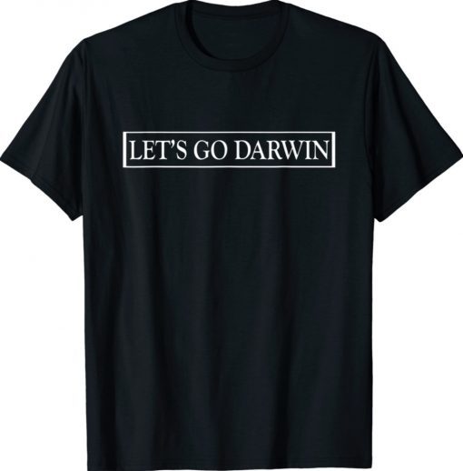 Funny Lets Go Darwin Trendy Sarcastic TShirt