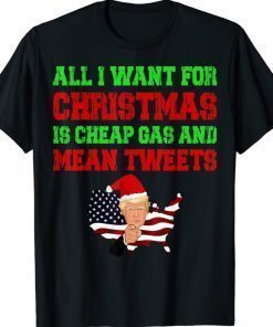 All I Want For Christmas Is Cheap Gas and Mean Tweets Trump Funny Shirts