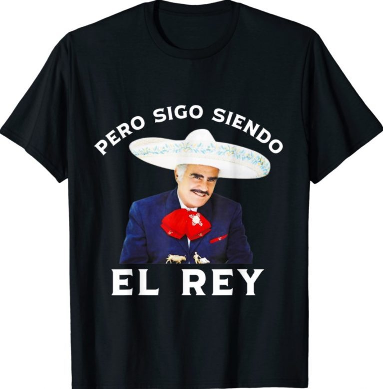 Chente Vicente Fernandez Pero Sigo Siendo El Rey Mexico 2022 Shirts