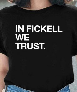 Funny In Fickell We Trust Tee Shirt
